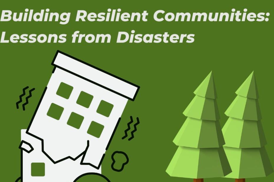 Building Resilient Communities Lessons from Disasters