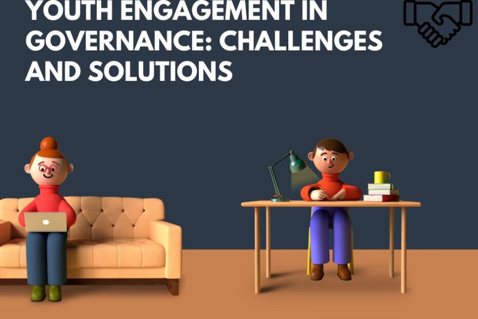 Youth Engagement in Governance Challenges and Solutions