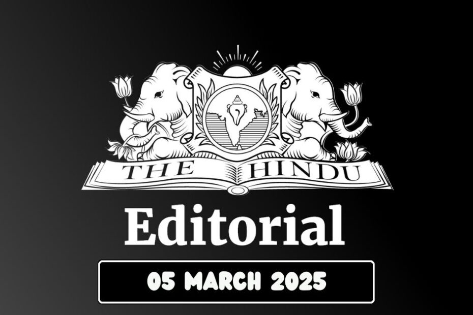 Hindu Editorial analysis 05-03-2025