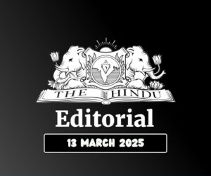 THE HINDU EDITORIAL 13-03-2025