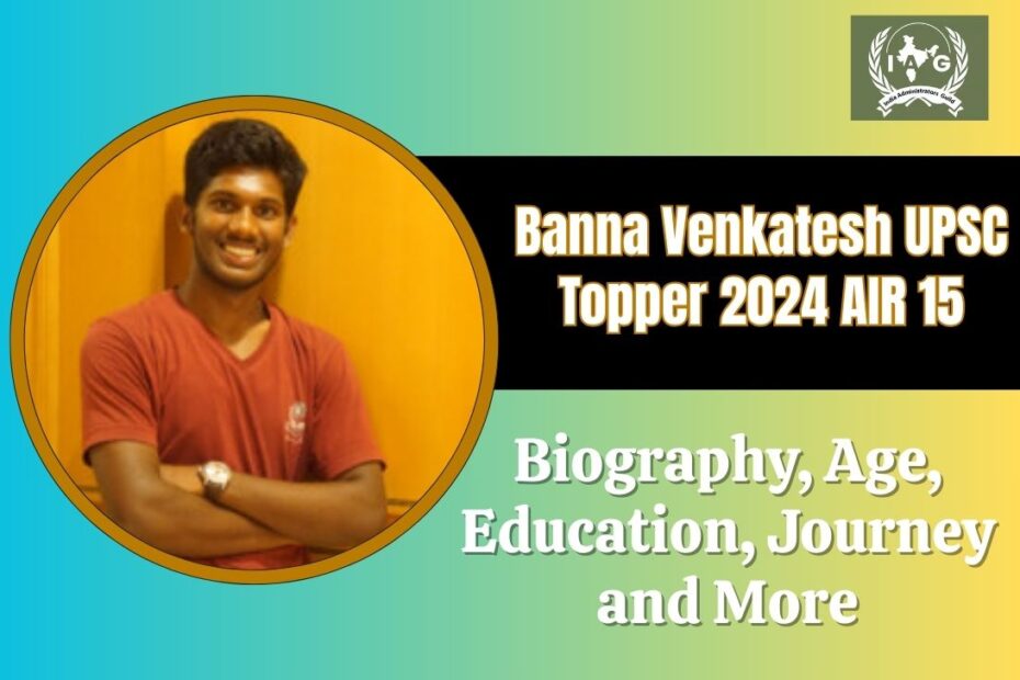 Banna Venkatesh UPSC Topper 2024 AIR 15