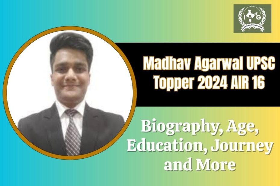 Madhav Agarwal UPSC Topper 2024 AIR 16